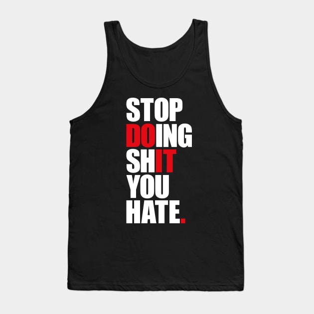 Stop Doing Shit You Hate Tank Top by AyeletFleming